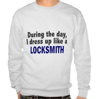 During The Day I Dress Up Like A Locksmith Pull Over Sweatshirt