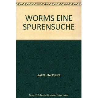 WORMS EINE SPURENSUCHE RALPH HAUSSLER Books