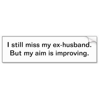 MIss my ex husband   bumper sticker