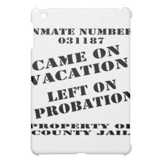 Came On Vacation Left On Probation iPad Mini Covers