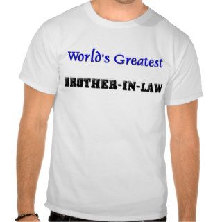 World's Greatest Brother in Law Tee Shirts