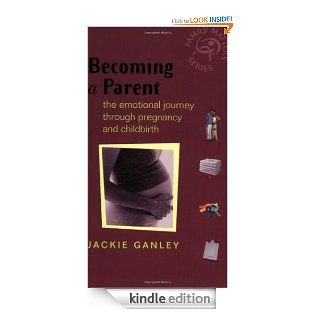 Becoming a Parent The Emotional Journey Through Pregnancy and Childbirth (Family Matters) eBook Jackie Ganley Kindle Store