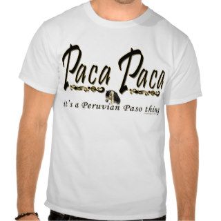 Paca Paca Peruvian Paso Thing Tee Shirts