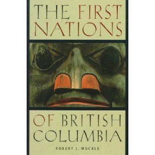 The First Nations of British Columbia An Anthropological Survey Robert James Muckle 9780774806633 Books