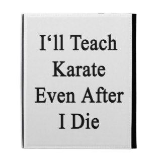 I'll Teach Karate Even After I Die iPad Folio Cover