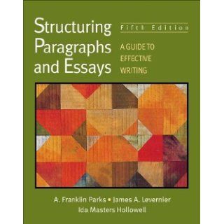 By A. Franklin Parks   Structuring Paragraphs and Essays A Guide to Effective Writing 5th (fifth) Edition James A. Levernier, Ida Masters Hollowell A. Franklin Parks 8580000834482 Books