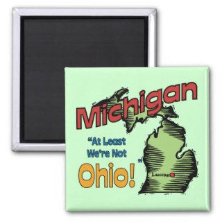 Michigan MI US Motto ~ At Least We're Not Ohio Magnet