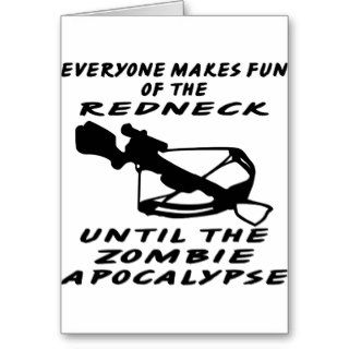 Everyone Makes Fun Of The Redneck Until The Zombie Greeting Cards