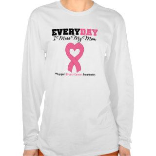 Breast Cancer Everyday I Miss My Mom T Shirts