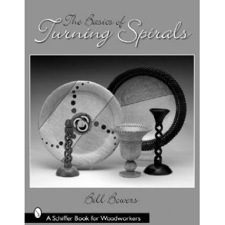 The Basics of Turning Spirals (Schiffer Book for Woodworkers) Bill Bowers 9780764325922 Books