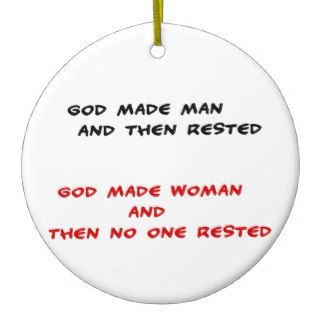 Funny quotes God made man and then rested Ornament