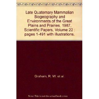 Late Quaternary Mammalian Biogeography and Environments of the Great Plains and Prairies, 1987, Scientific Papers, Volume 22  pages 1 491 with illustrations. R. W. et al. Graham Books