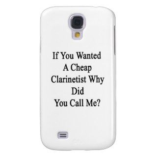 If You Wanted A Cheap Clarinetist Why Did You Call Galaxy S4 Covers