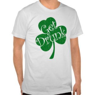 Get Drunk   Lucky 3 Leaf Clover (distressed) Tees