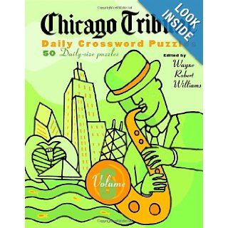 Chicago Tribune Daily Crossword Puzzles, Volume 6 (The Chicago Tribune) Wayne Robert Williams 9780812935615 Books
