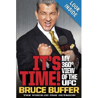 It's Time My 360 Degree View of the UFC Bruce Buffer 9780307953919 Books