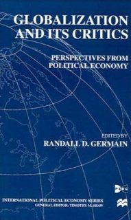 Globalization and Its Critics Perspectives from Political Economy (International Political Economy) (9780312224141) Randall D. Germain Books