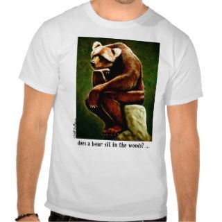 Does a bear sit in the woods? t shirt
