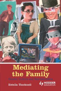 Mediating the Family Gender, Culture and Representation Estella Tincknell 9780340740804 Books