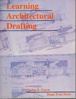 Learning Architectural Drafting Nicolas Garcia, Diana Pratt Howe, D.P. Howen 9780827346338 Books
