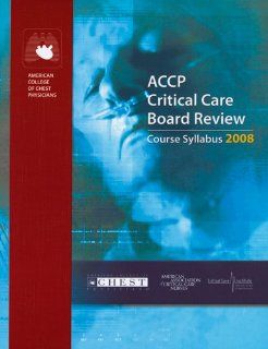 ACCP Critical Care Board Review 2008 Course Syllabus American College of Chest Physicians 9783805590846 Books