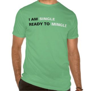 I’m Single & Ready To Mingle T Shirt