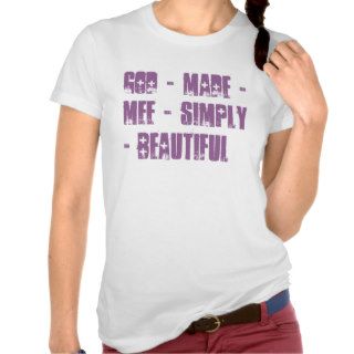 God   Made   Mee   Simply   Beautiful+ Shirts