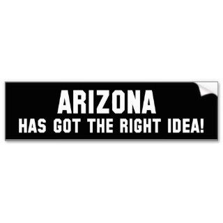 ARIZONA HAS GOT THE RIGHT IDEA Bumper Sticker