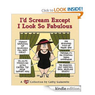 I'd Scream Except I Look So Fabulous A Cathy Collection eBook Cathy Guisewite Kindle Store