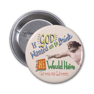 God Wants Us To Drink Pinback Buttons