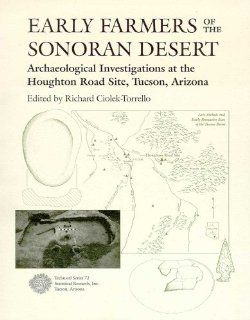 Early Farmers of the Sonoran Desert Archaeological Investigations at the Houghton Road Site, Tucson, Arizona Richard Ciolek Torrello 9781879442696 Books