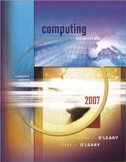 Computing Essentials 2007, Complete Edition (O'Leary Series) (9780073516677) Timothy O'Leary, Linda O'Leary Books