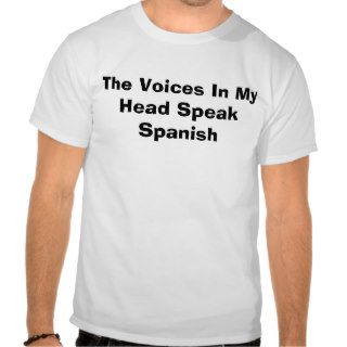 The Voices In My Head Speak Spanish Shirt