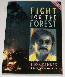 Fight for the Forest Chico Mendez in His Own Words Chico Mendes, Tony Gross, Chris Whitehouse 9780906156681 Books