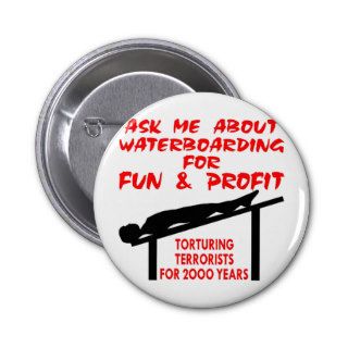 Ask Me About Waterboarding For Fun And Profit Pinback Buttons