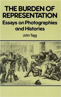 Burden Of Representation Essays on Photographies and Histories (9780816624058) John Tagg Books