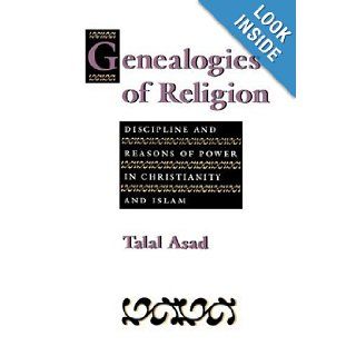 Genealogies of Religion Discipline and Reasons of Power in Christianity and Islam Talal Asad 9780801846328 Books