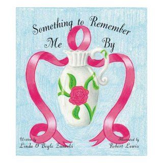 Something to Remember Me By Linda O'Boyle Zaneski, Robert Lewis 9781412091497 Books