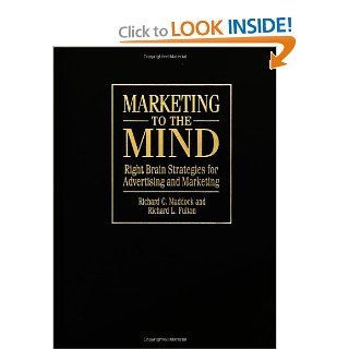 Marketing to the Mind Right Brain Strategies for Advertising and Marketing Richard L. Fulton, Richard C. Maddock 9781567200317 Books