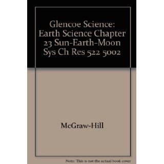 Glencoe Science Earth Science Chapter 23 Sun Earth Moon Sys Ch Res 522 5002 McGraw Hill 9780078269547 Books
