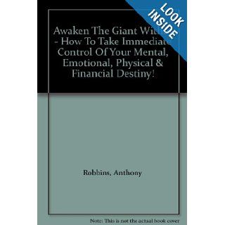 Awaken The Giant Within   How To Take Immediate Control Of Your Mental, Emotional, Physical & Financial Destiny Anthony Robbins Books