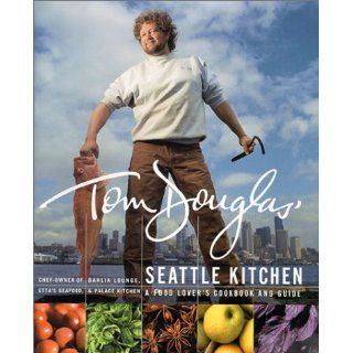Tom Douglas' Seattle Kitchen Tom Douglas 9780688172428 Books