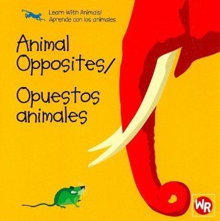 Animal Opposites/Opuestos Animales (Learn With Animals/Aprende Con Los Animales) Sebastiano Ranchetti 9780836890433 Books