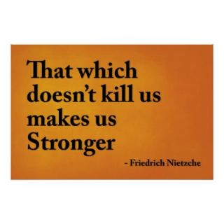 That which doesn’t kill us makes us stronger poster