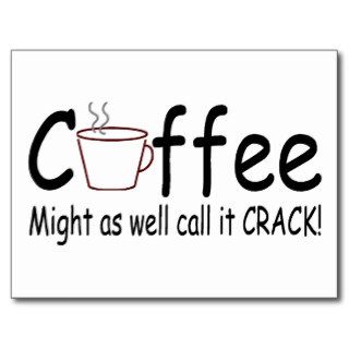 Coffee Might As Well Call It Crack 2 Postcard