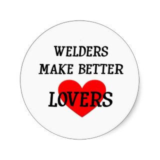 Welders Make Better Lovers Round Sticker