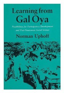 Learning from Gal Oya Possibilities for Participatory Development and Post Newtonian Social Science Norman Thomas Uphoff 9780801425899 Books