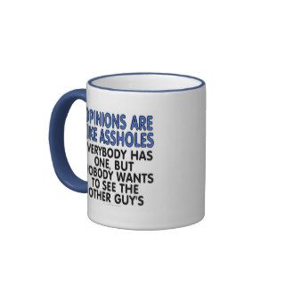 Opinions are like assholes Everybody has oneMug