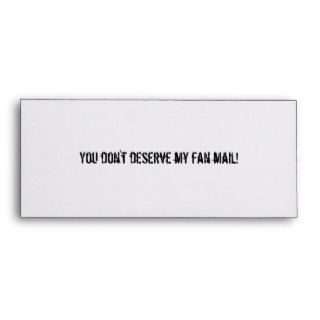 You don't deserve my fan mail envelope