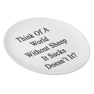 Think Of A World Without Sheep It Sucks Doesn't It Dinner Plate
